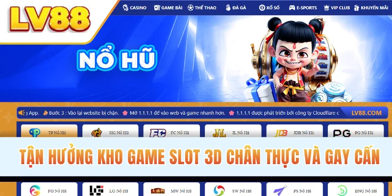 Tận hưởng kho game slot 3D chân thực và gay cấn